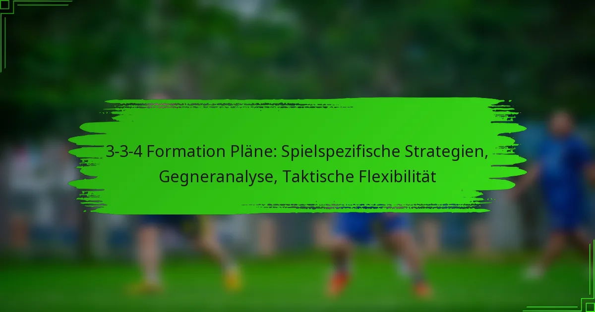 3-3-4 Formation Pläne: Spielspezifische Strategien, Gegneranalyse, Taktische Flexibilität