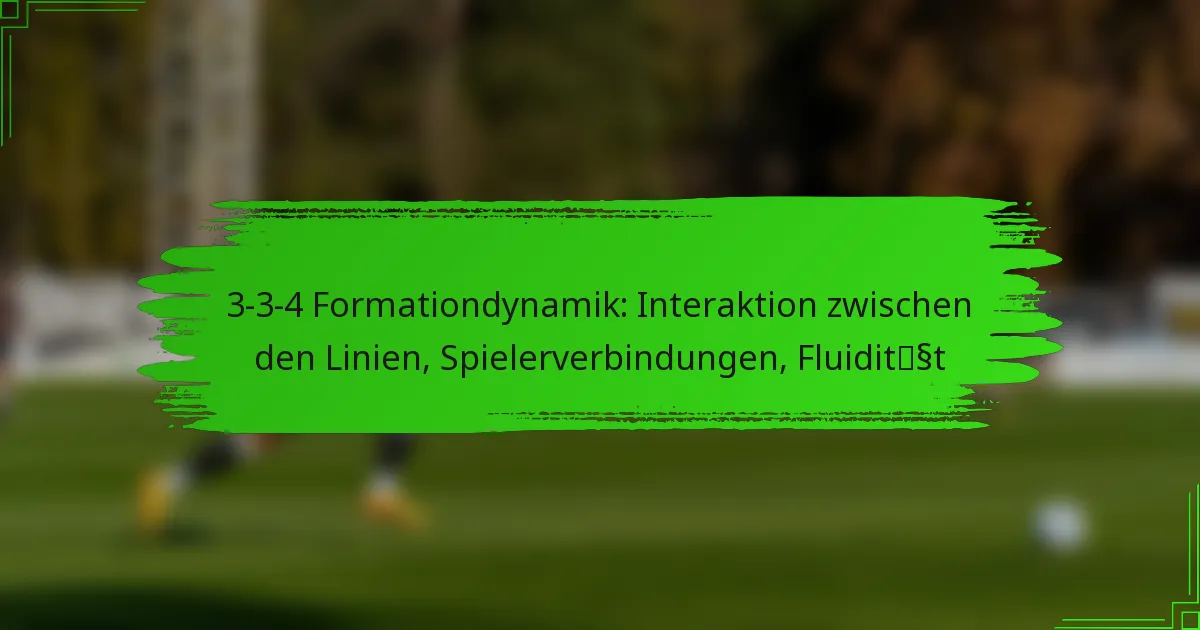 3-3-4 Formationdynamik: Interaktion zwischen den Linien, Spielerverbindungen, Fluidität