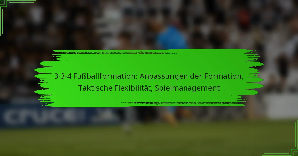 3-3-4 Fußballformation: Anpassungen der Formation, Taktische Flexibilität, Spielmanagement