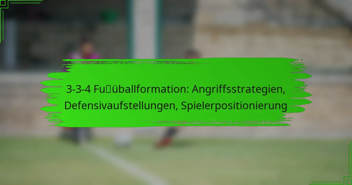 3-3-4 Fußballformation: Angriffsstrategien, Defensivaufstellungen, Spielerpositionierung
