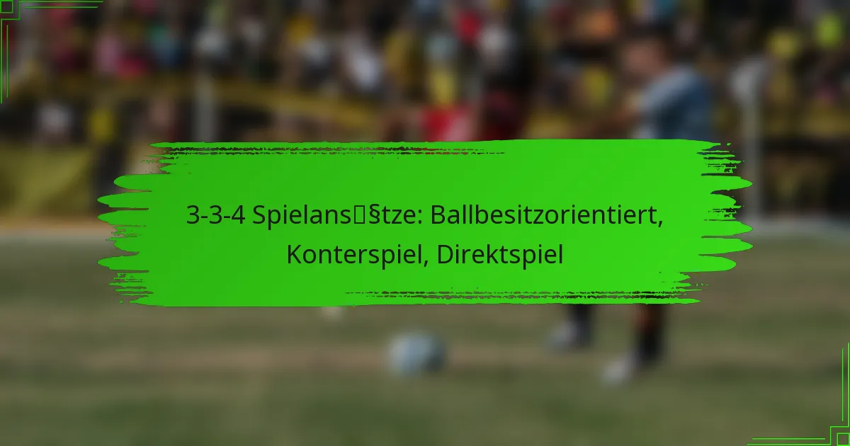3-3-4 Spielansätze: Ballbesitzorientiert, Konterspiel, Direktspiel