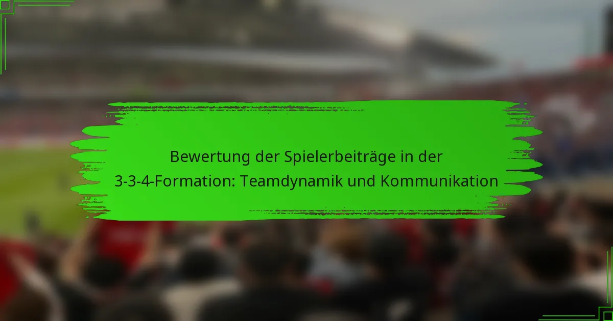 Bewertung der Spielerbeiträge in der 3-3-4-Formation: Teamdynamik und Kommunikation