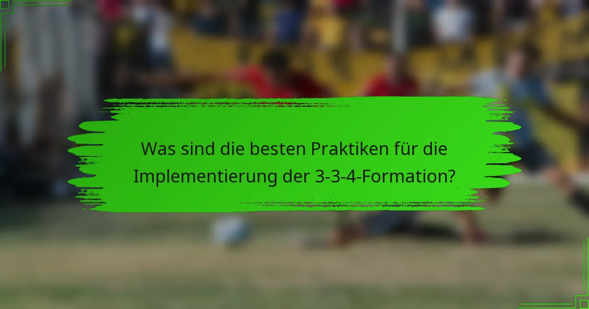 Was sind die besten Praktiken für die Implementierung der 3-3-4-Formation?