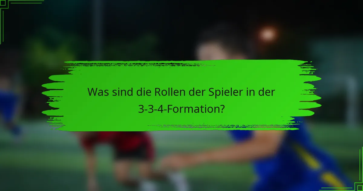 Was sind die Rollen der Spieler in der 3-3-4-Formation?