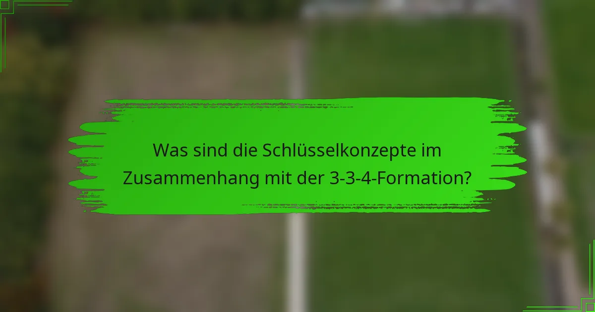 Was sind die Schlüsselkonzepte im Zusammenhang mit der 3-3-4-Formation?