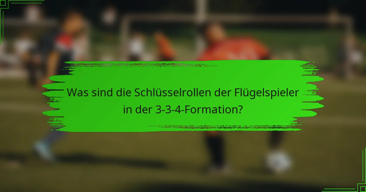 Was sind die Schlüsselrollen der Flügelspieler in der 3-3-4-Formation?