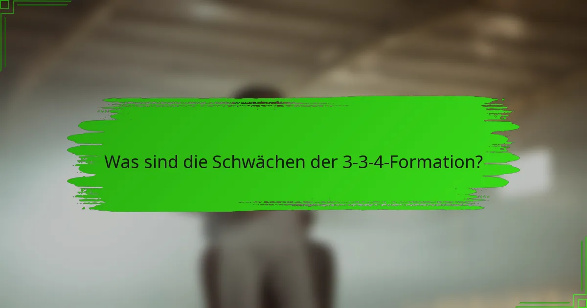 Was sind die Schwächen der 3-3-4-Formation?