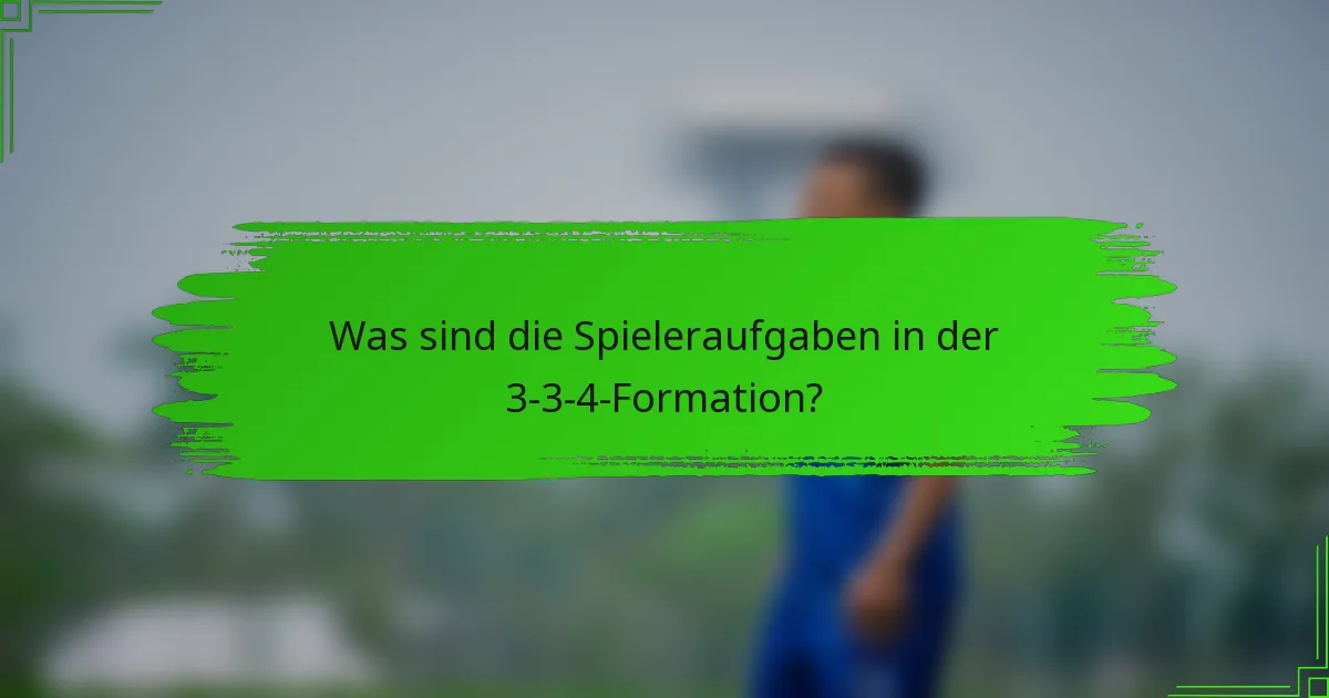 Was sind die Spieleraufgaben in der 3-3-4-Formation?