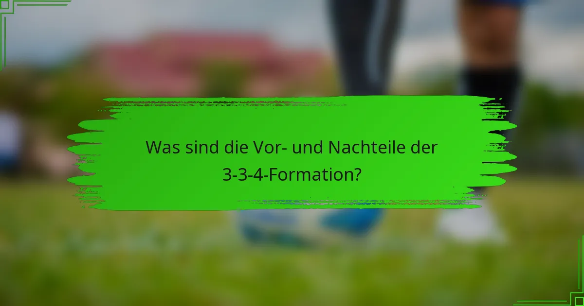 Was sind die Vor- und Nachteile der 3-3-4-Formation?