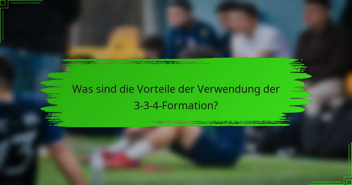 Was sind die Vorteile der Verwendung der 3-3-4-Formation?