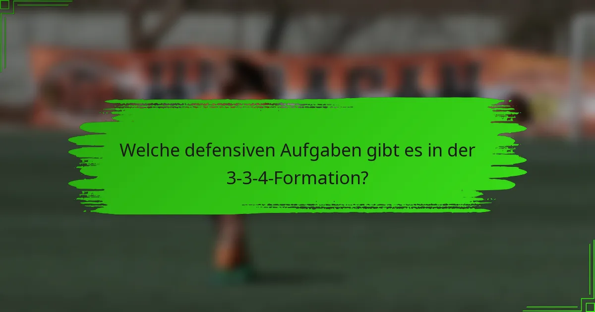 Welche defensiven Aufgaben gibt es in der 3-3-4-Formation?