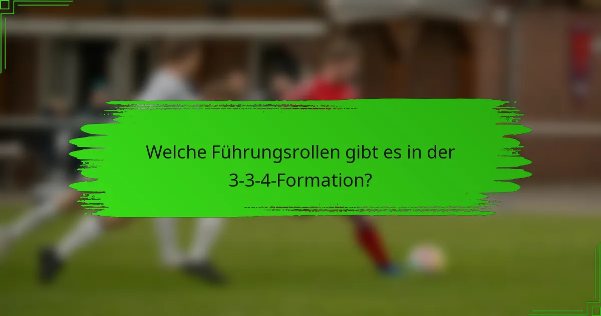 Welche Führungsrollen gibt es in der 3-3-4-Formation?