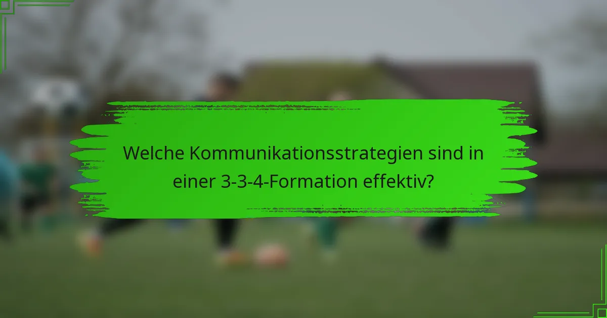 Welche Kommunikationsstrategien sind in einer 3-3-4-Formation effektiv?