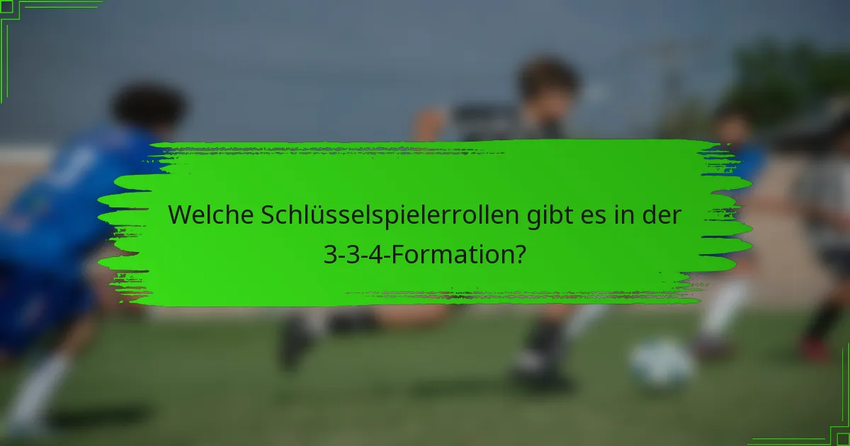Welche Schlüsselspielerrollen gibt es in der 3-3-4-Formation?