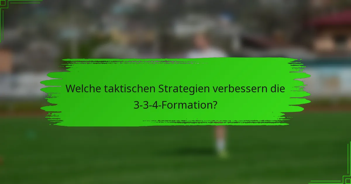 Welche taktischen Strategien verbessern die 3-3-4-Formation?