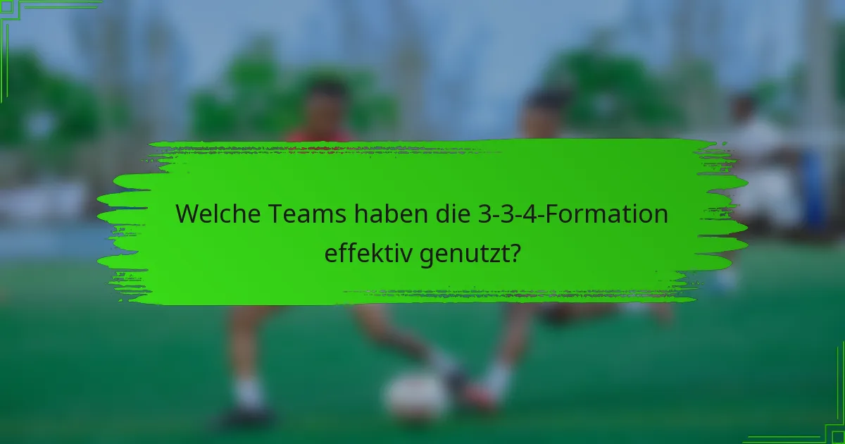Welche Teams haben die 3-3-4-Formation effektiv genutzt?