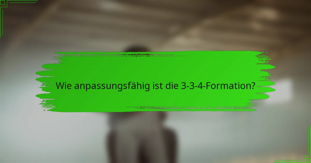 Wie anpassungsfähig ist die 3-3-4-Formation?