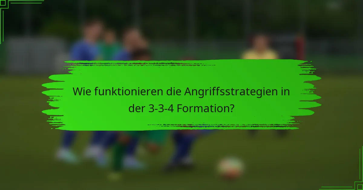 Wie funktionieren die Angriffsstrategien in der 3-3-4 Formation?