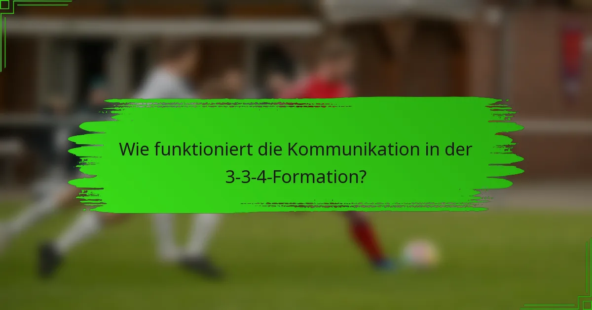 Wie funktioniert die Kommunikation in der 3-3-4-Formation?