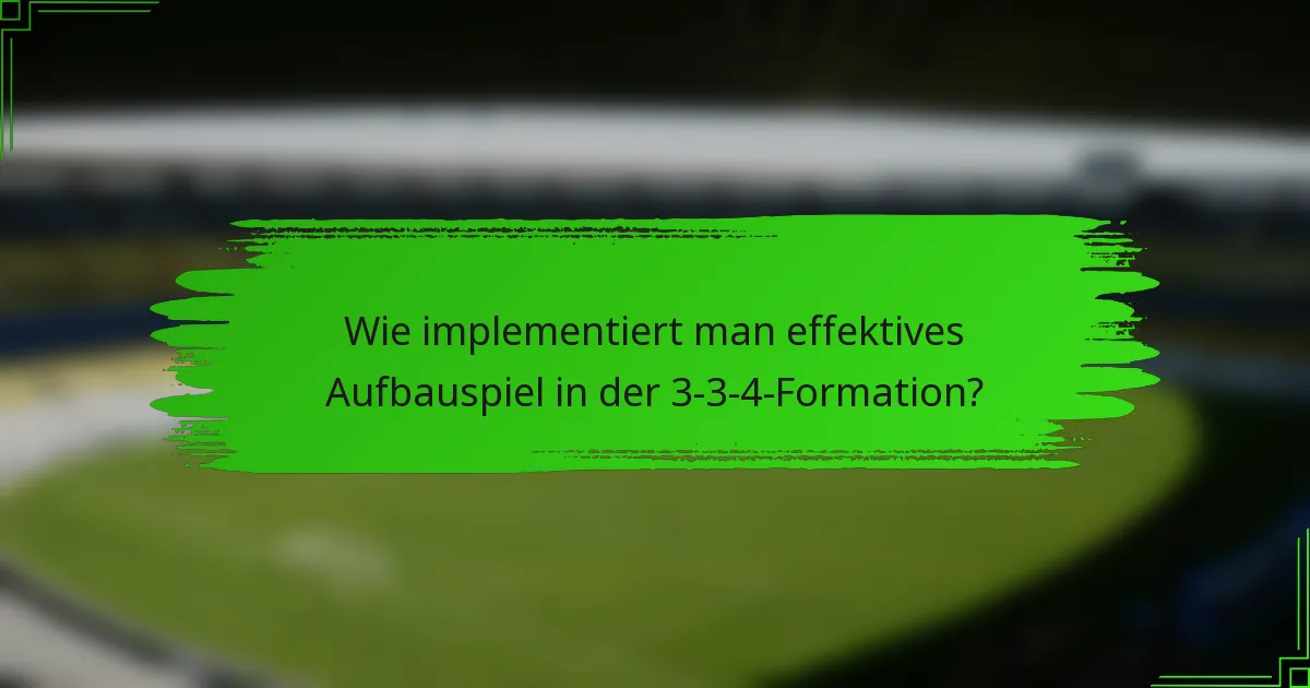 Wie implementiert man effektives Aufbauspiel in der 3-3-4-Formation?