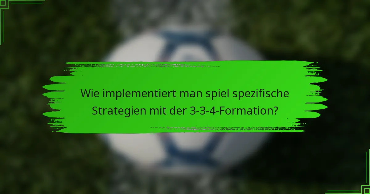 Wie implementiert man spiel spezifische Strategien mit der 3-3-4-Formation?
