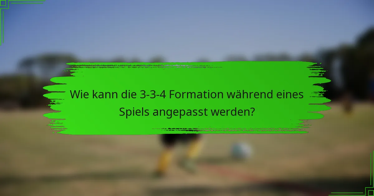 Wie kann die 3-3-4 Formation während eines Spiels angepasst werden?
