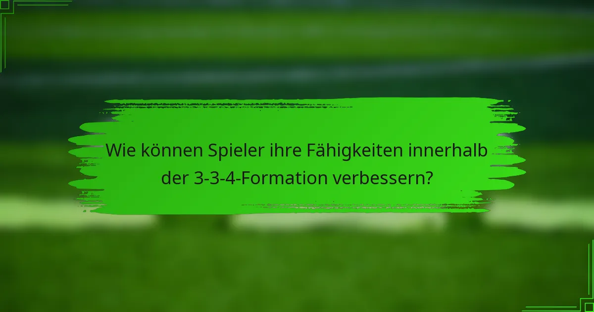 Wie können Spieler ihre Fähigkeiten innerhalb der 3-3-4-Formation verbessern?