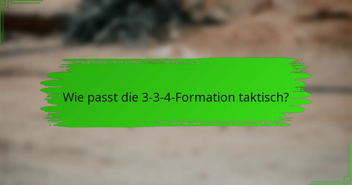Wie passt die 3-3-4-Formation taktisch?