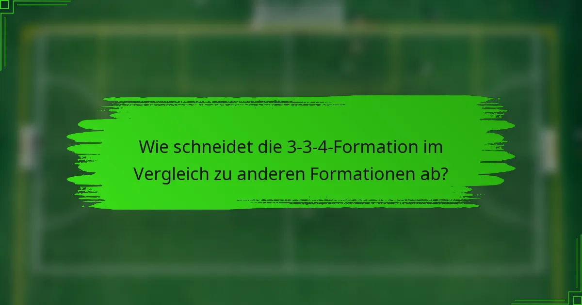 Wie schneidet die 3-3-4-Formation im Vergleich zu anderen Formationen ab?