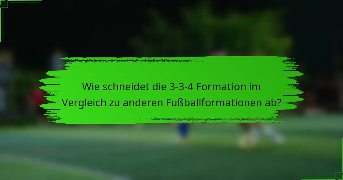 Wie schneidet die 3-3-4-Formation im Vergleich zu anderen Fußballformationen ab?
