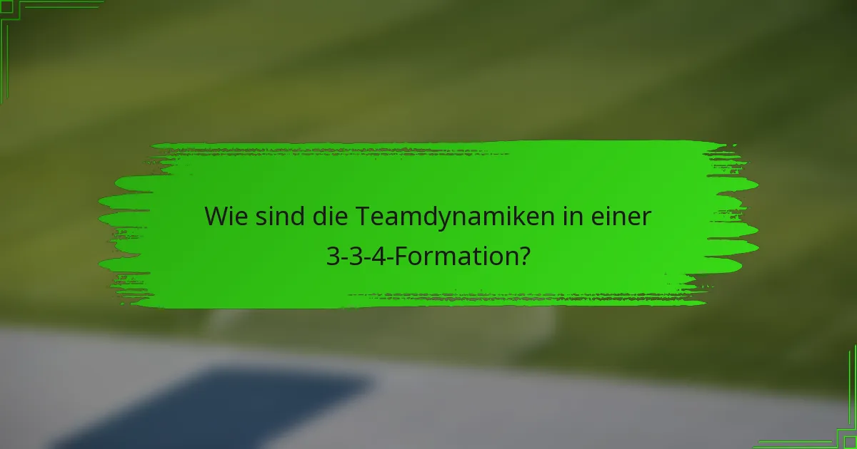 Wie sind die Teamdynamiken in einer 3-3-4-Formation?