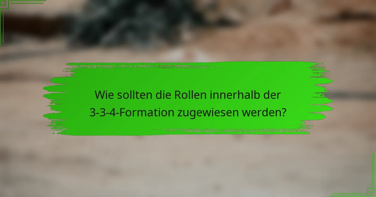 Wie sollten die Rollen innerhalb der 3-3-4-Formation zugewiesen werden?