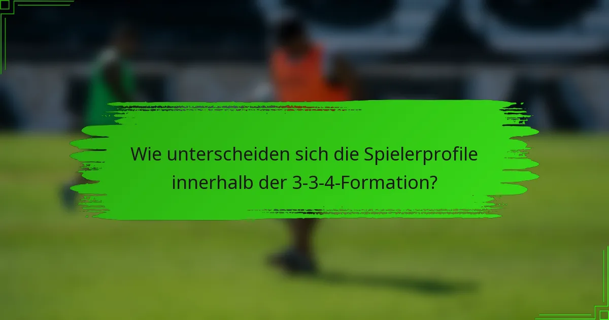 Wie unterscheiden sich die Spielerprofile innerhalb der 3-3-4-Formation?