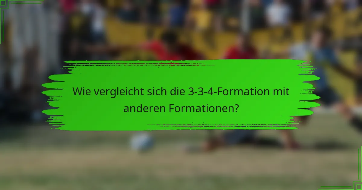 Wie vergleicht sich die 3-3-4-Formation mit anderen Formationen?