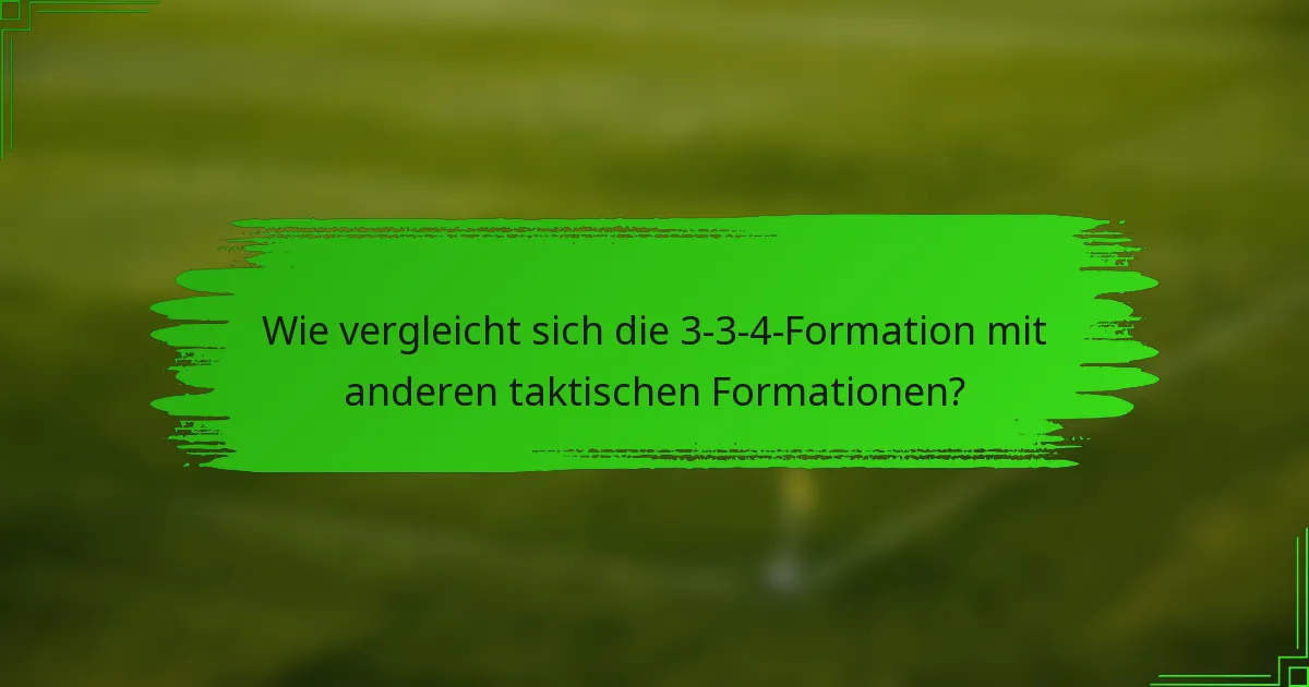 Wie vergleicht sich die 3-3-4-Formation mit anderen taktischen Formationen?