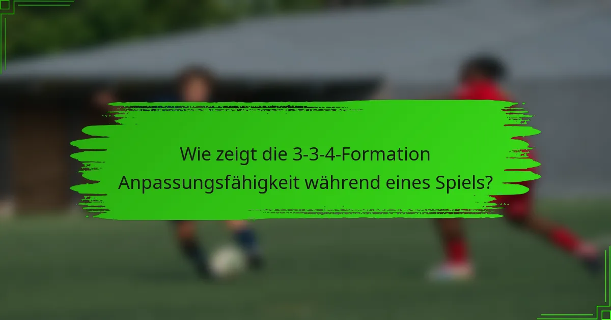 Wie zeigt die 3-3-4-Formation Anpassungsfähigkeit während eines Spiels?